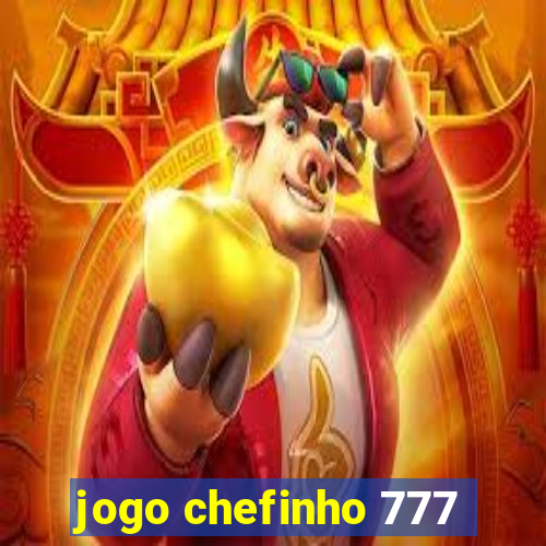 jogo chefinho 777